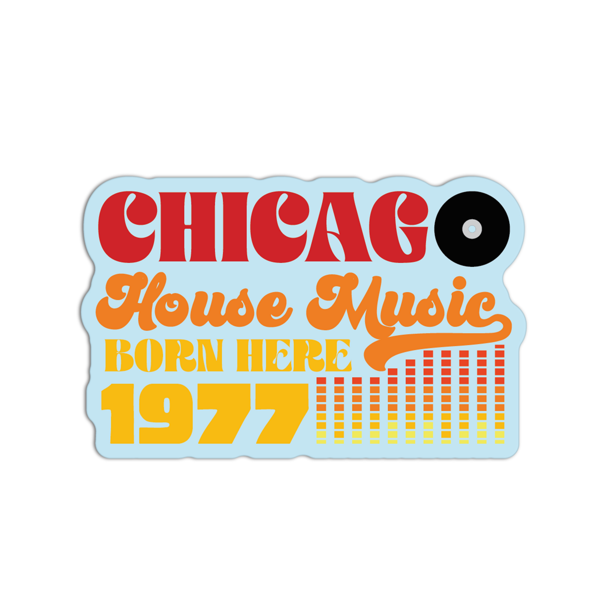 Sticker with 'Chicago House Music Born Here 1977' text on a white background