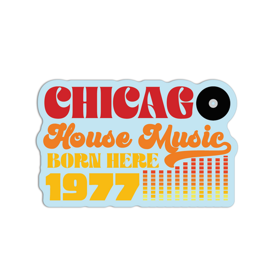 Sticker with 'Chicago House Music Born Here 1977' text on a white background