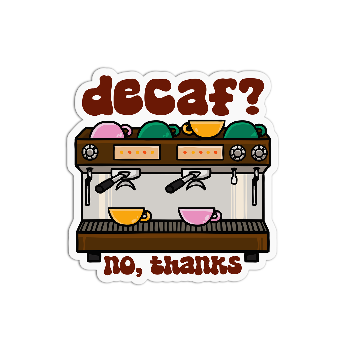 Decaf? No Thanks New Coffee Sticker