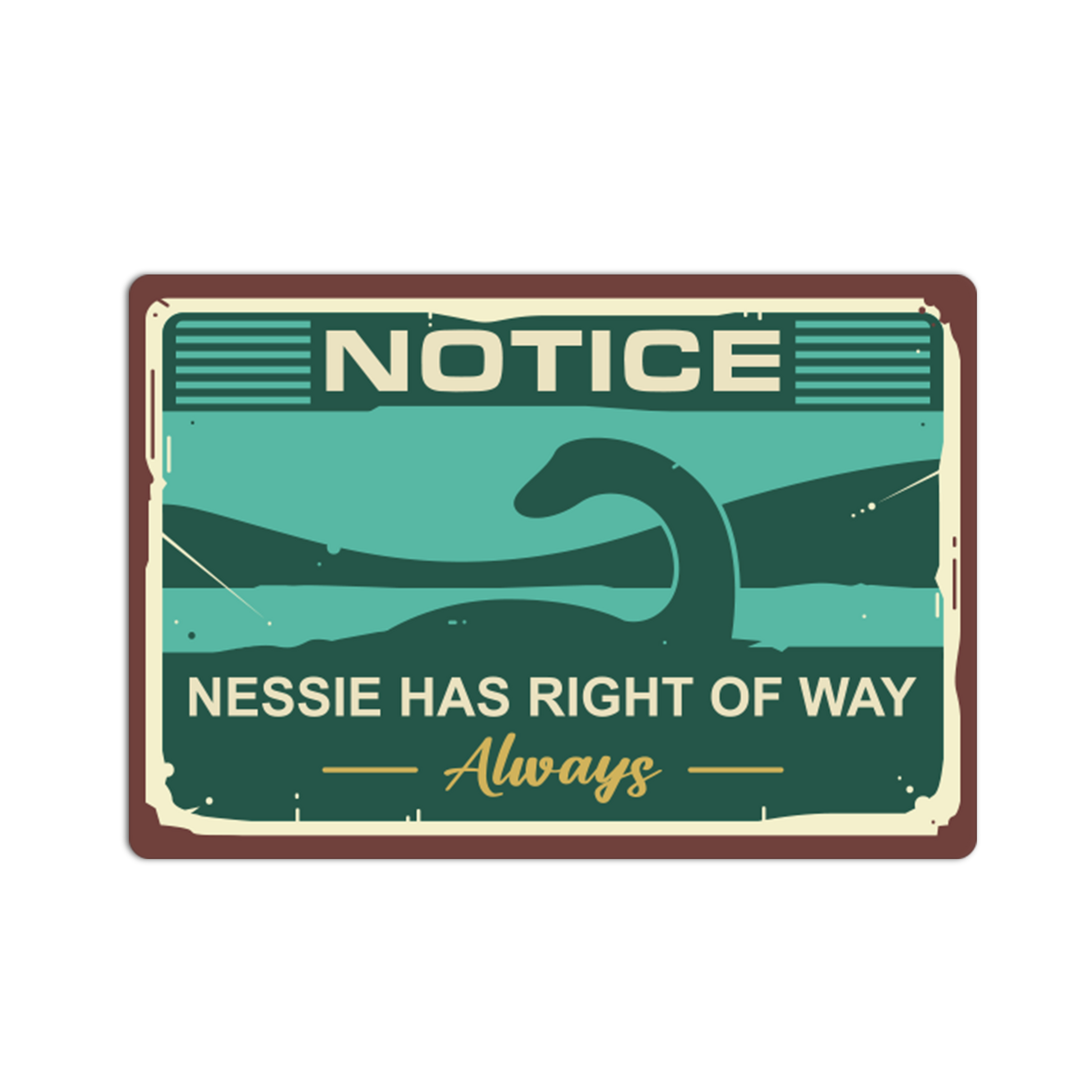 Vintage-style sign with a depiction of Nessie and text 'Notice Nessie has right of way always'.