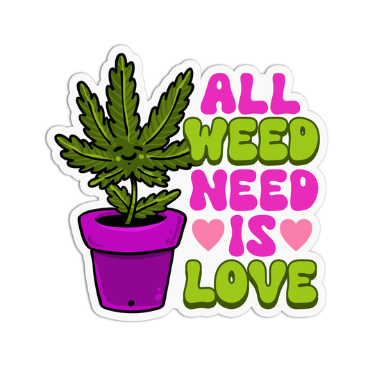 All Weed Need is Love Canna Sticker