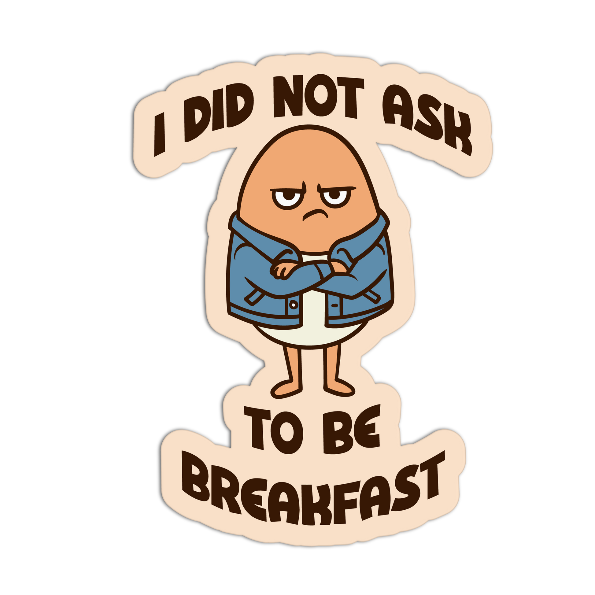 Cartoon character sticker with text 'I did not ask to be breakfast' on a beige background