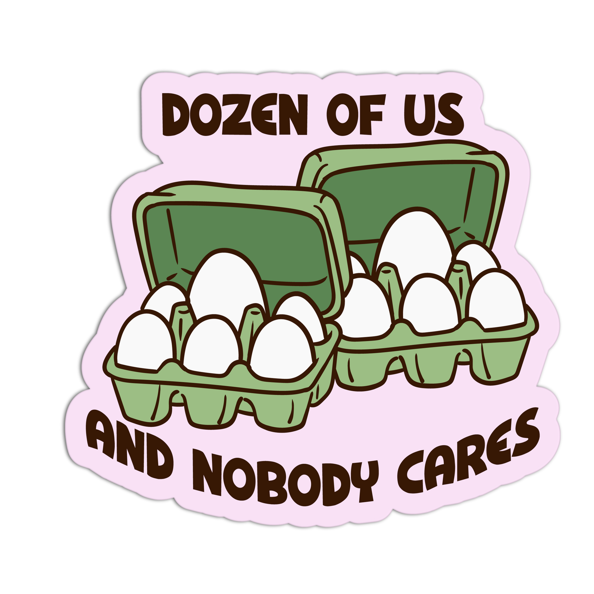 Sticker with cartoon eggs in a carton and text 'Dozen of us and nobody cares' on a pink border.