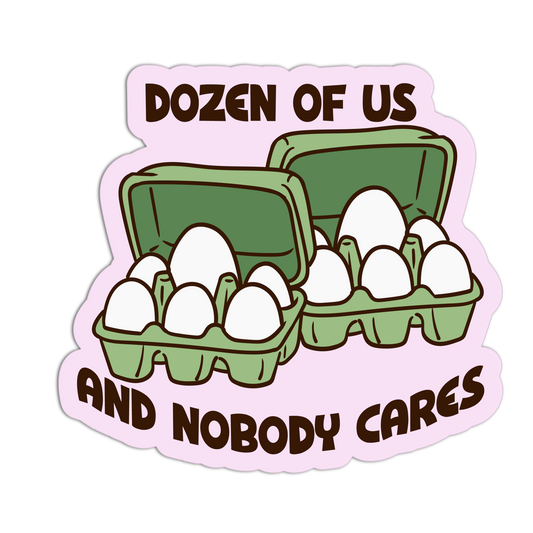 Sticker with cartoon eggs in a carton and text 'Dozen of us and nobody cares' on a pink border.