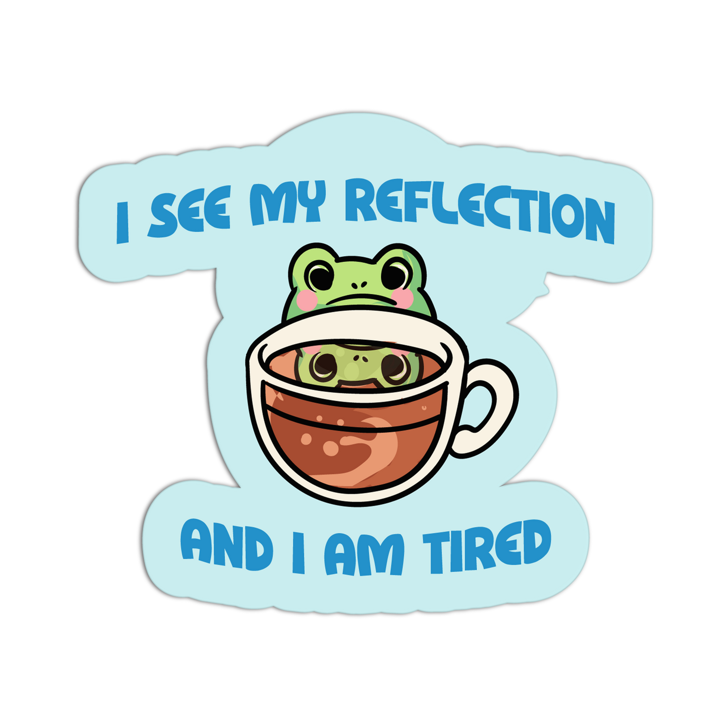 Cartoon frog in a teacup with text 'I see my reflection and I am tired' on a light blue background