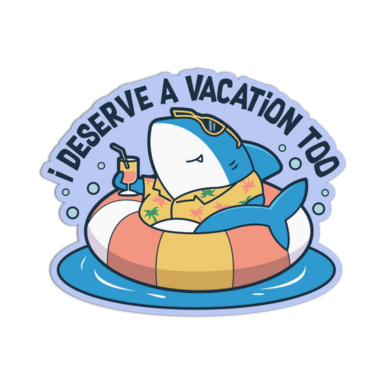 I Deserve A Vacation Too - Funny Shark Sticker
