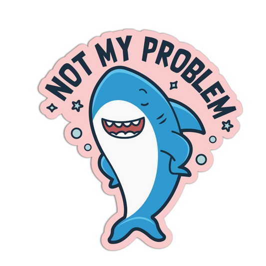 Not My Problem - Funny Shark Sticker
