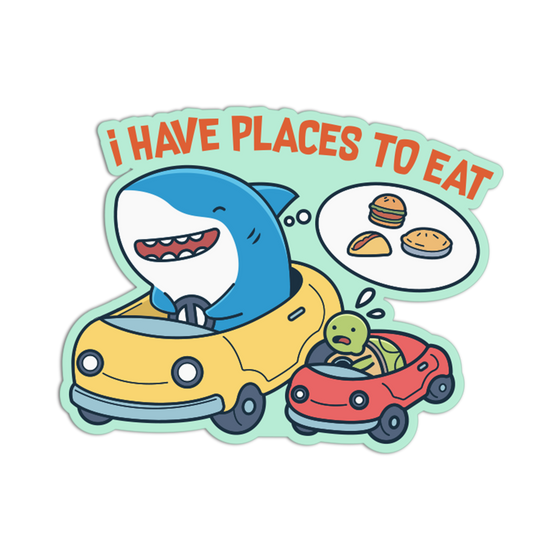I Have Places To Eat - Funny Shark Sticker