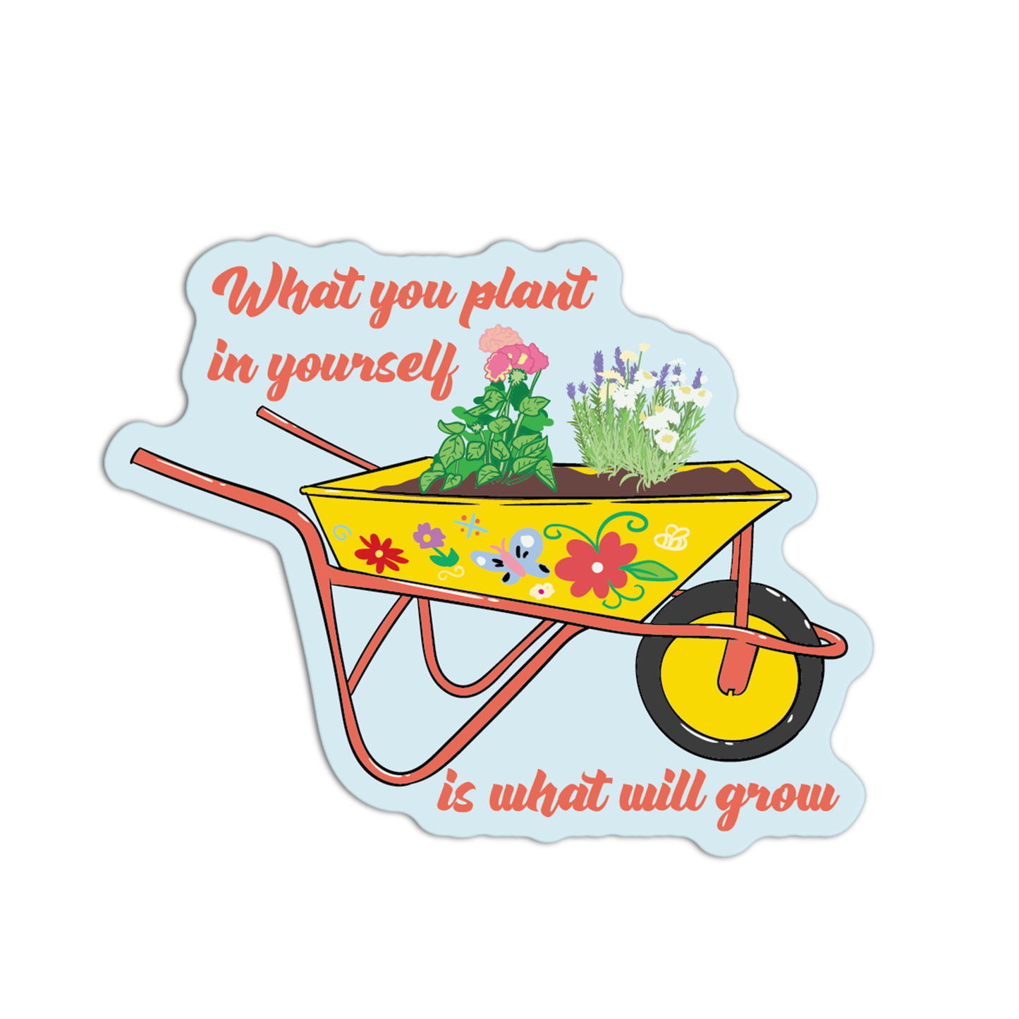 What You Plant In Yourself Is What Will Grow Gardening Sticker