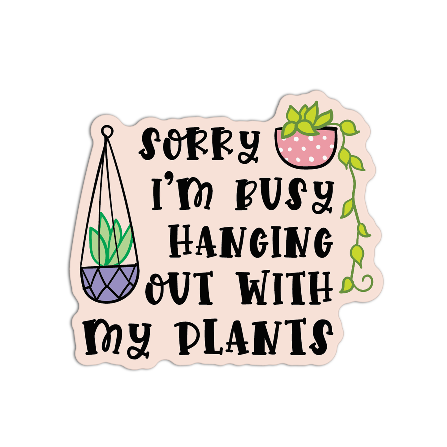Sorry I'm Busy Hanging Out With My Plants Gardening Sticker