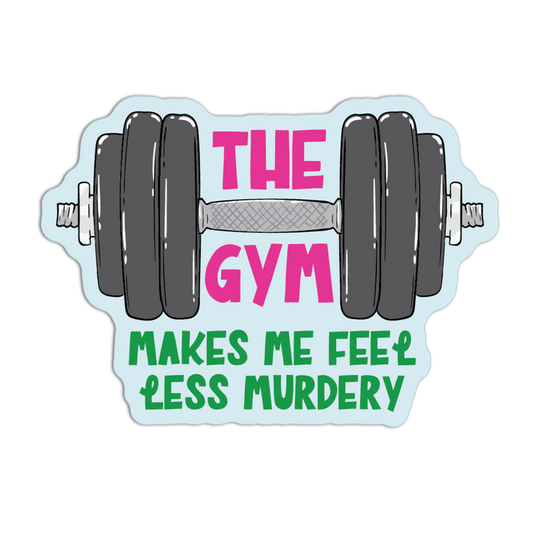 The Gym Makes Me Feel Less Murdery Gym Sticker