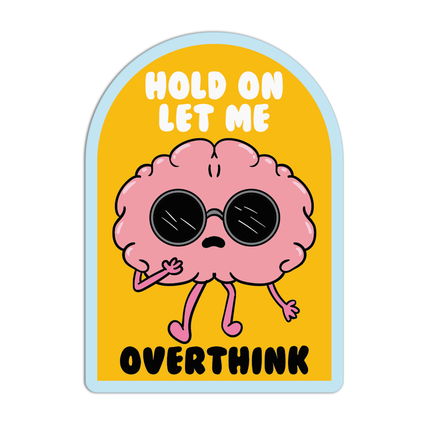 Cartoon brain character with sunglasses and text 'Hold on let me overthink' on a yellow background