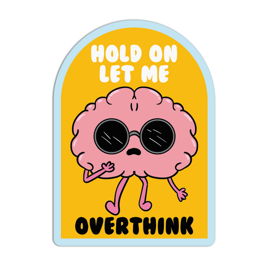 Cartoon brain character with sunglasses and text 'Hold on let me overthink' on a yellow background