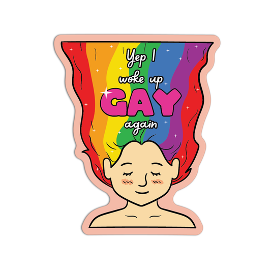 Yep I Woke Up Gay Again LGBT Sticker