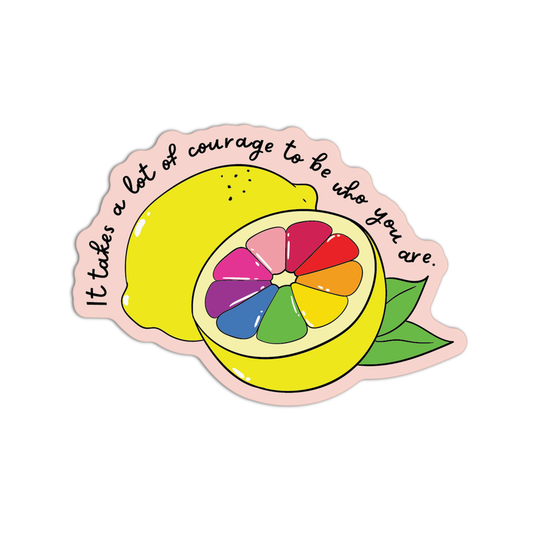 It Takes A Lot Of Courage To Be Who You Are LGBT Sticker