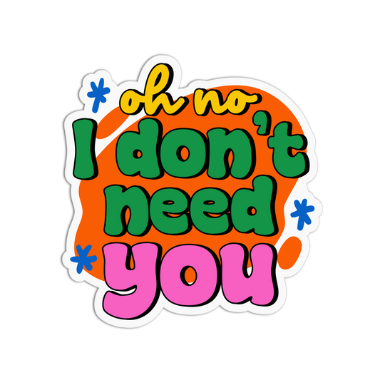 I don't need you Love Me Not Stickers