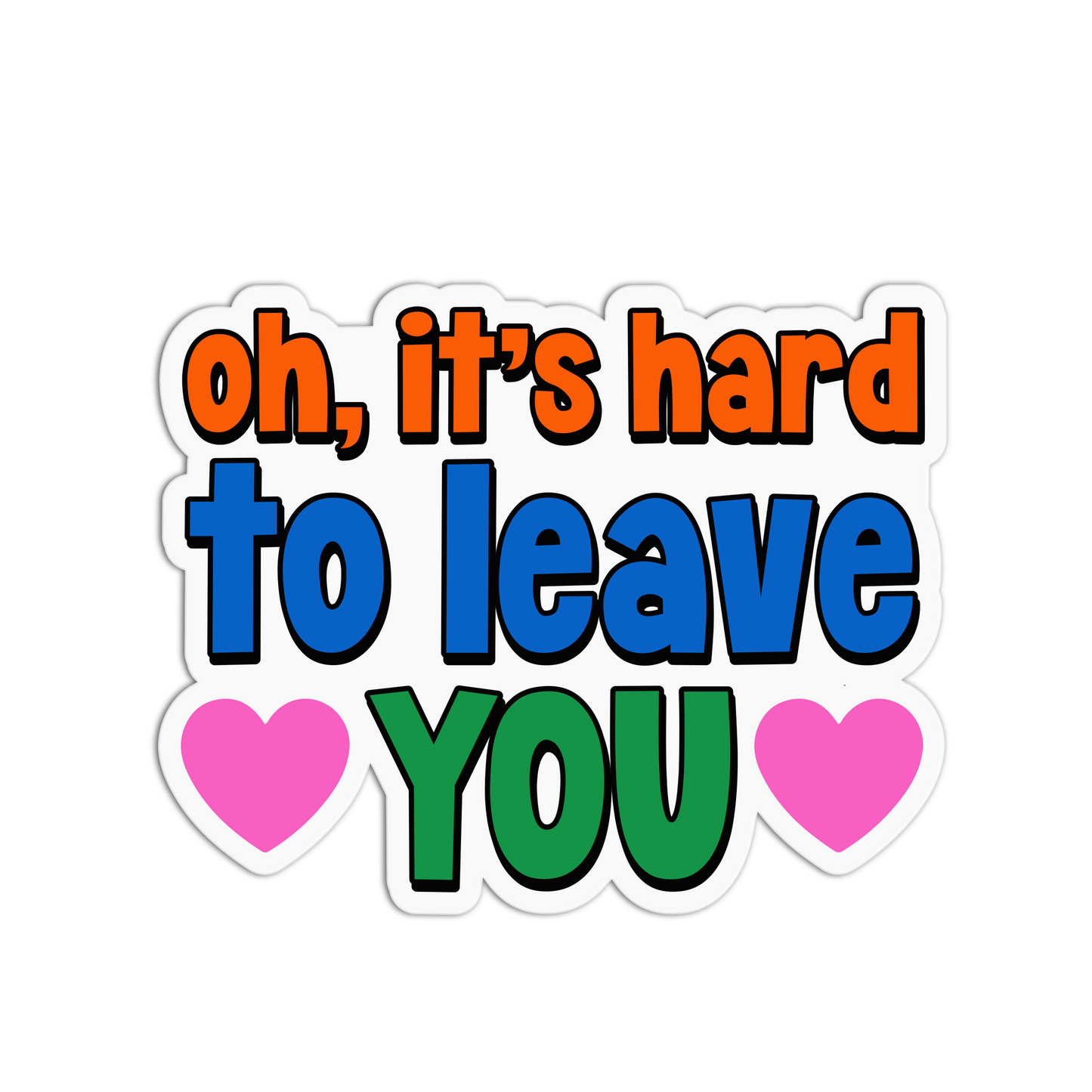 Oh, it's hard to leave YOU Love Me Not Stickers