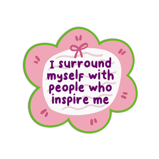 I surround myself with people who inspire me Affirmation Stickers