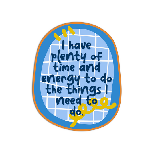 I have plenty of time and energy to do the things I need to do Affirmation Stickers