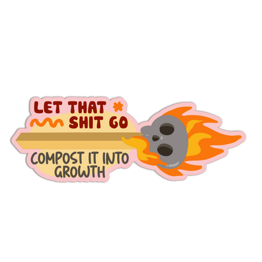 Let That Shit Go Compost It Into Growth Match Sticks Stickers