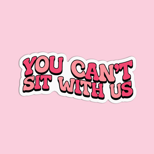 You can't sit with us Mean Girls Sticker