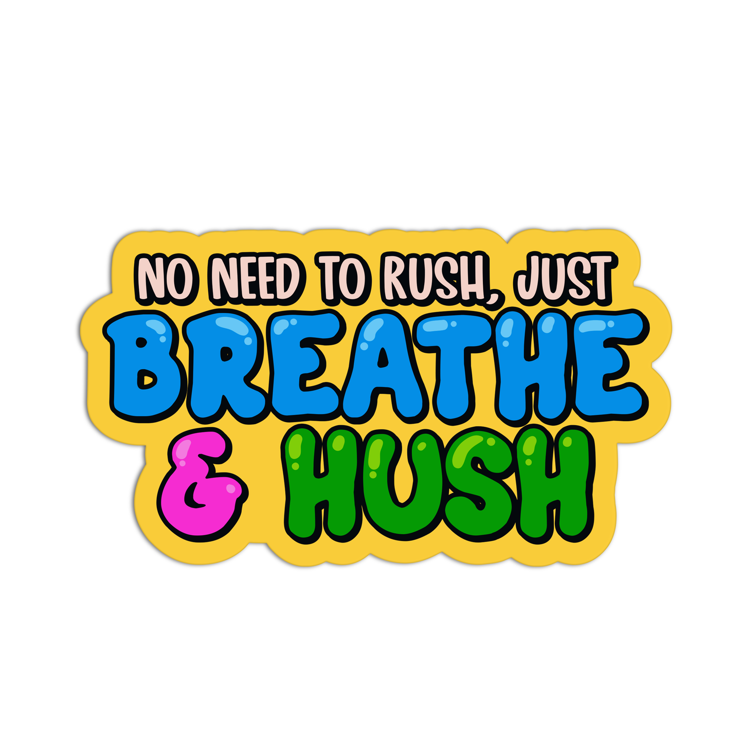No Need To Rush, Just Breathe & Hush Mental Health Sticker