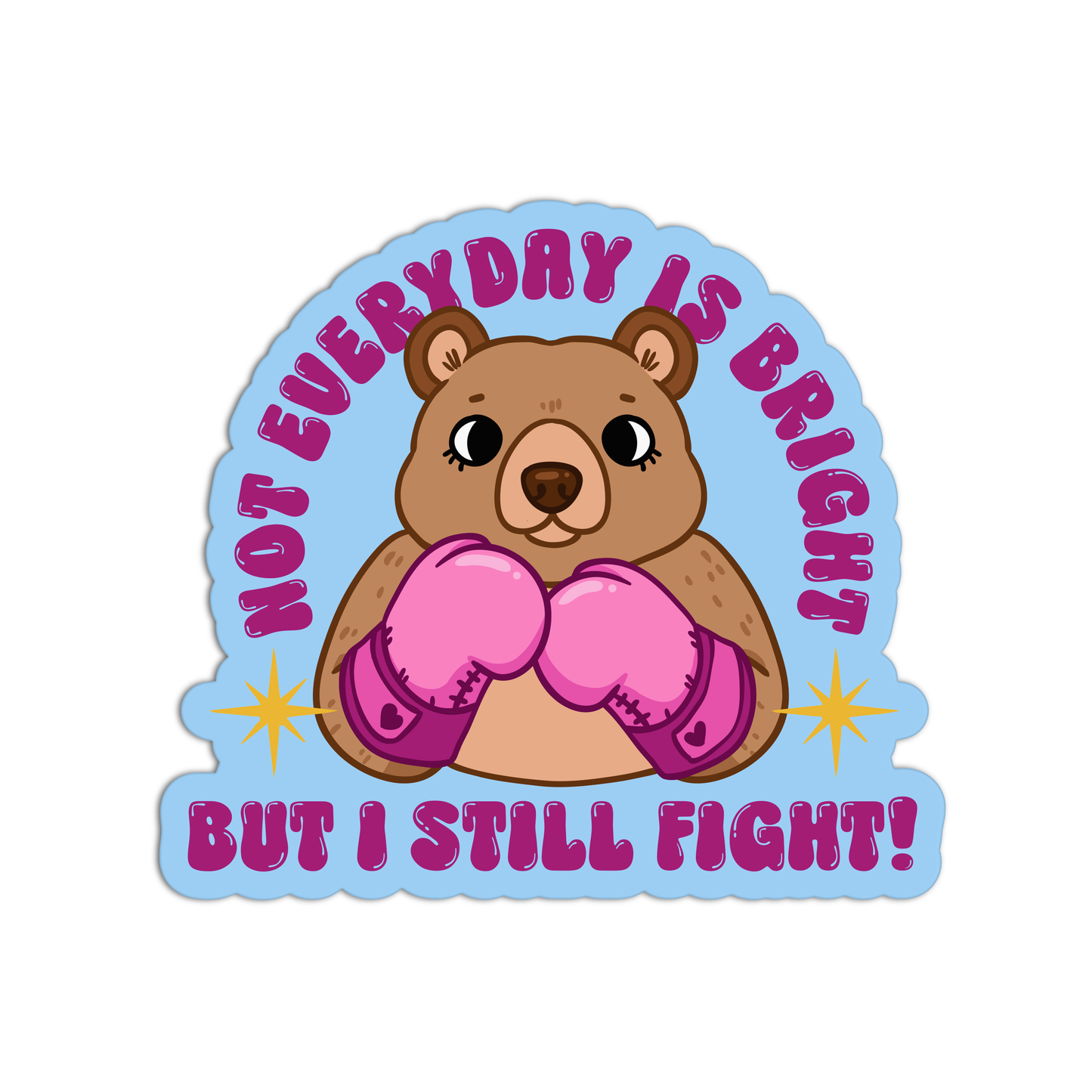 Not Everyday Is Bright But I Still Fight Mental Health Sticker