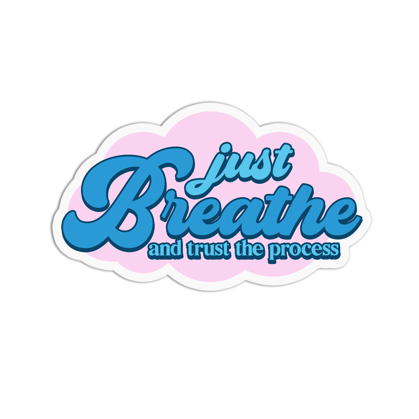 Just Breathe And Trust The Process Sticker