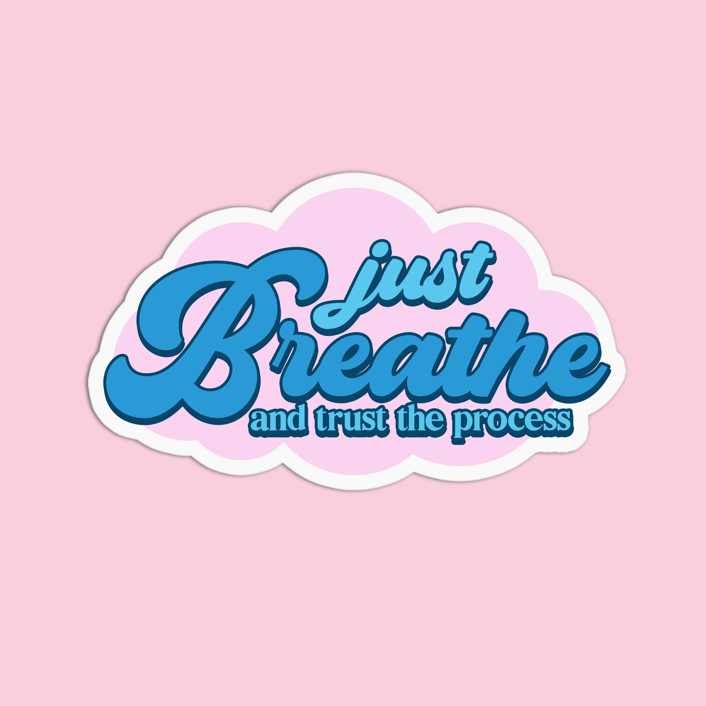Just Breathe And Trust The Process Sticker