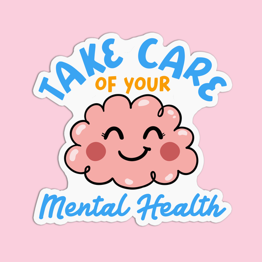 Take Care Of Your Mental Health Sticker