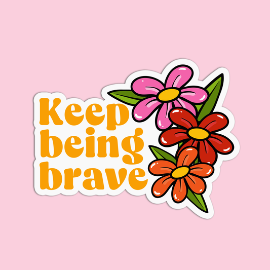 Keep Being Brave Sticker
