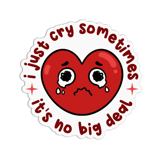 I Just Cry Sometimes It's No Big Deal Sticker