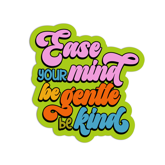 Ease Your Mind Be Gentle Be Kind Mental Health Sticker