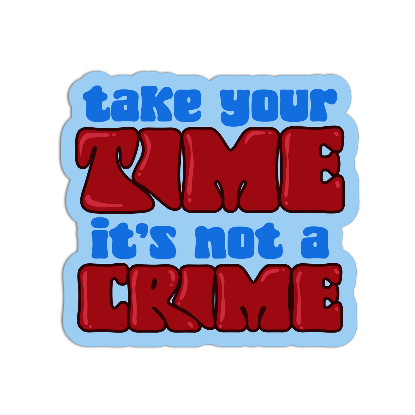 Take Your Time It's Not A Crime Mental Health Sticker