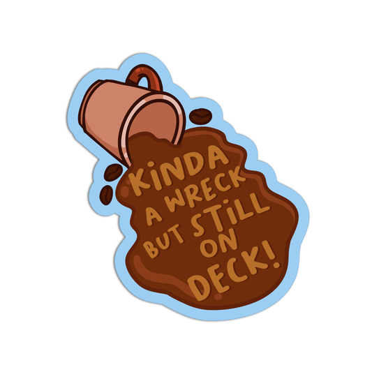 Kinda A Wreck But Still On Deck Mental Health Sticker