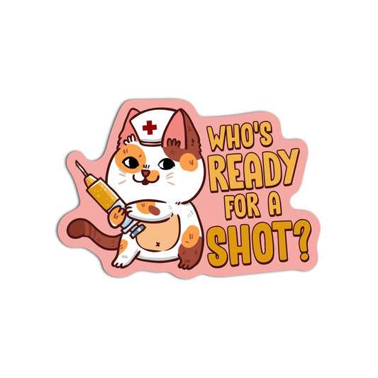 Who's Ready for a Shot Nurse Sticker