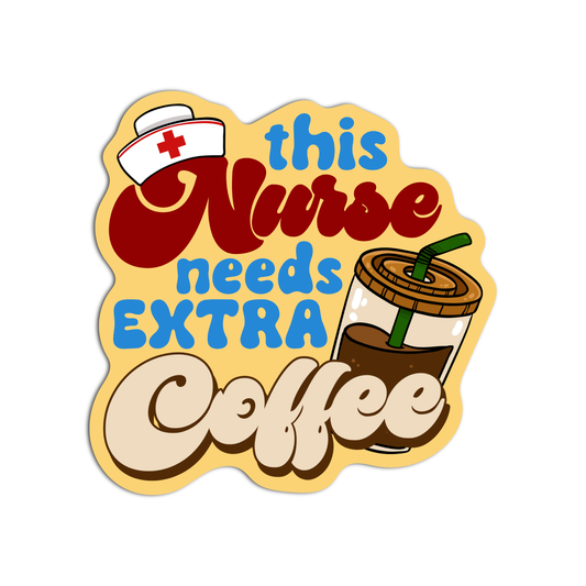 This Nurse Needs Extra Coffee Nurse Sticker
