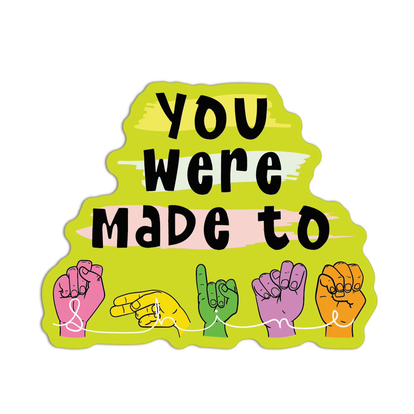 You Were Made To New Asl Sticker