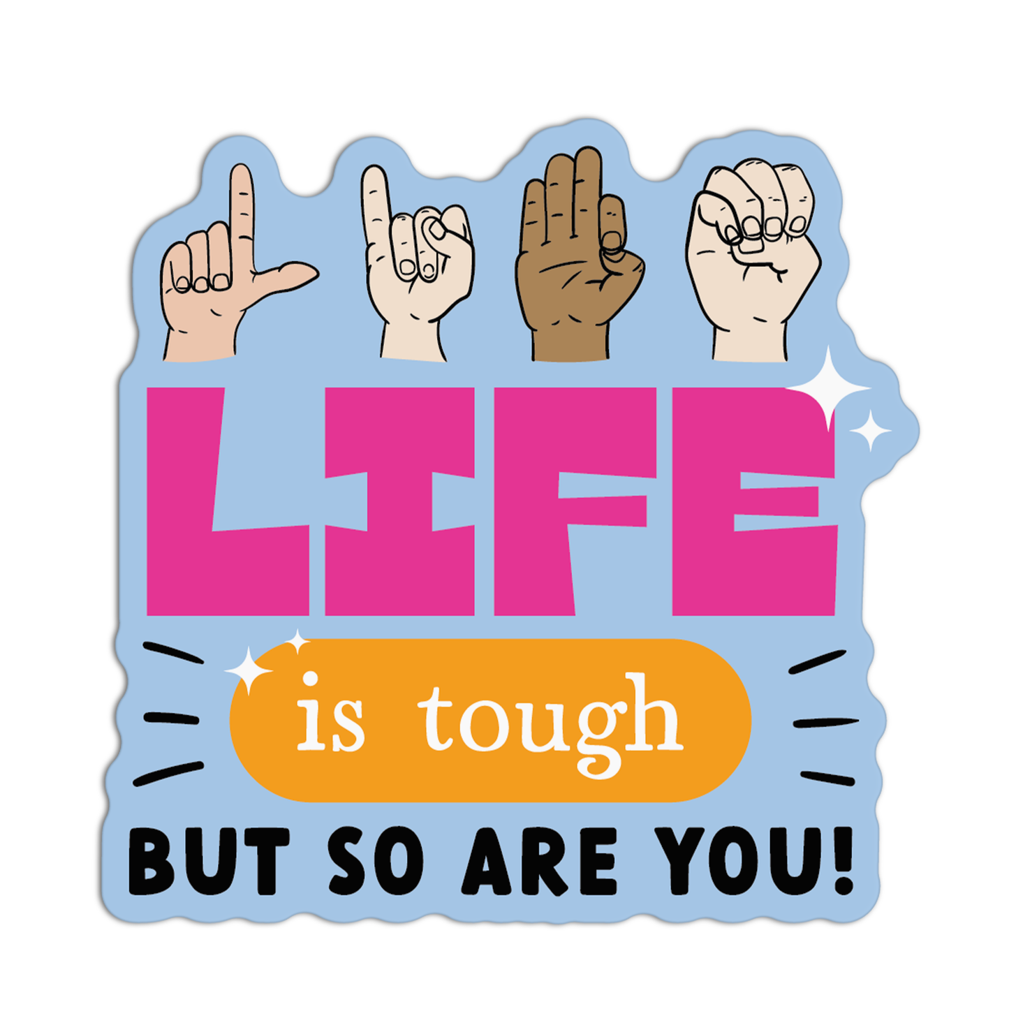 Life Is Tough But So Are You New Asl Sticker