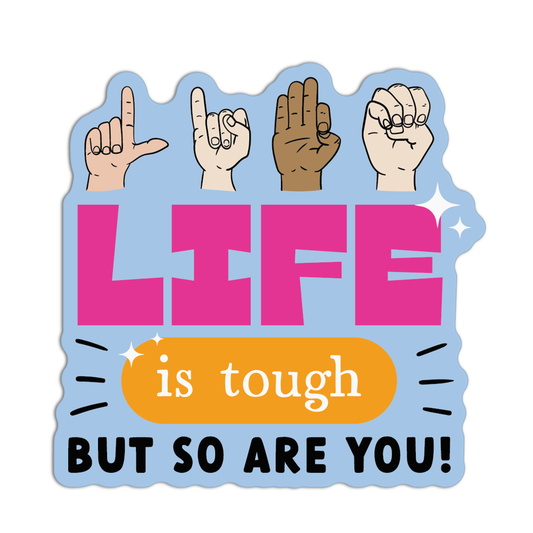 Life Is Tough But So Are You New Asl Sticker