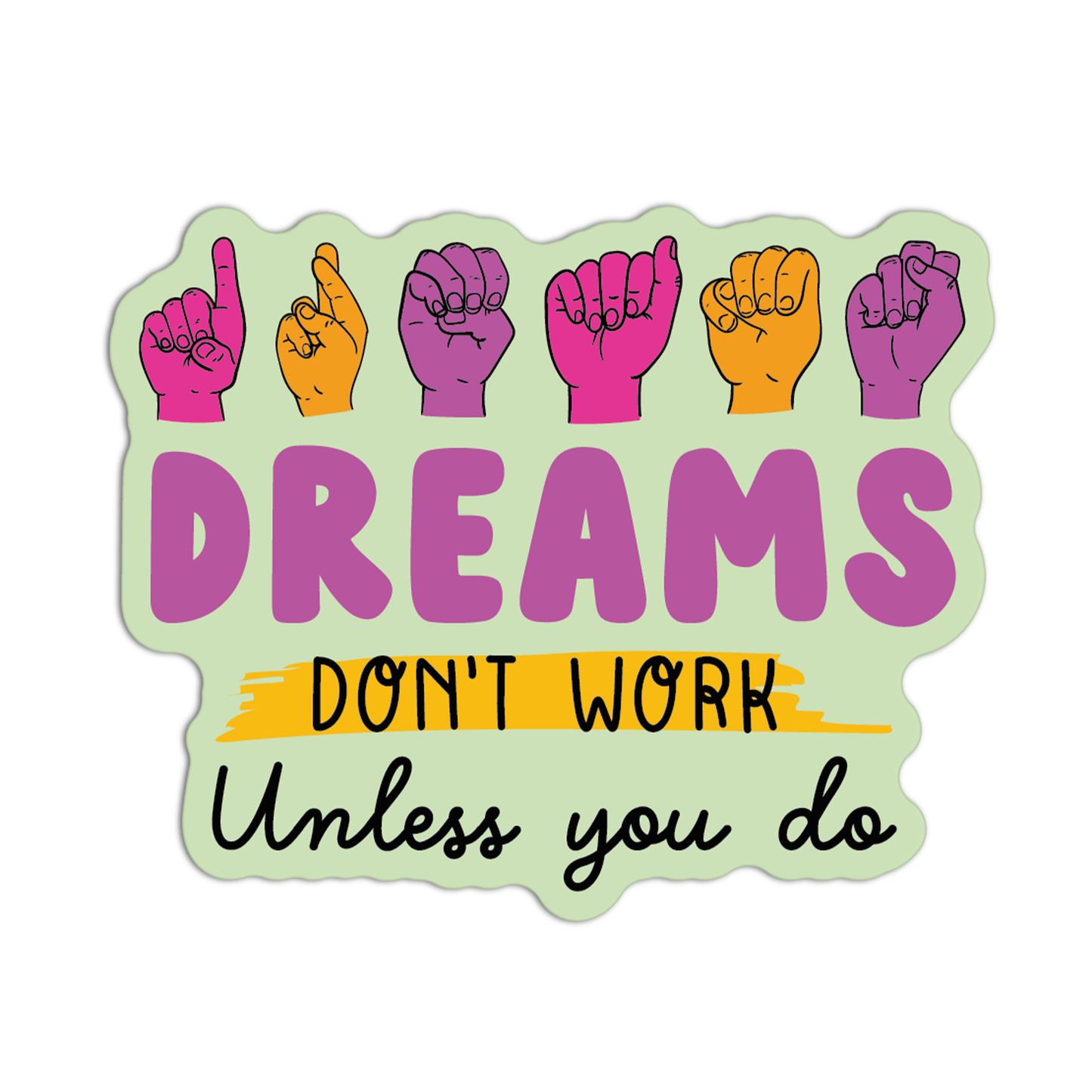 Dreams Don't Work Unless You Do New Asl Sticker
