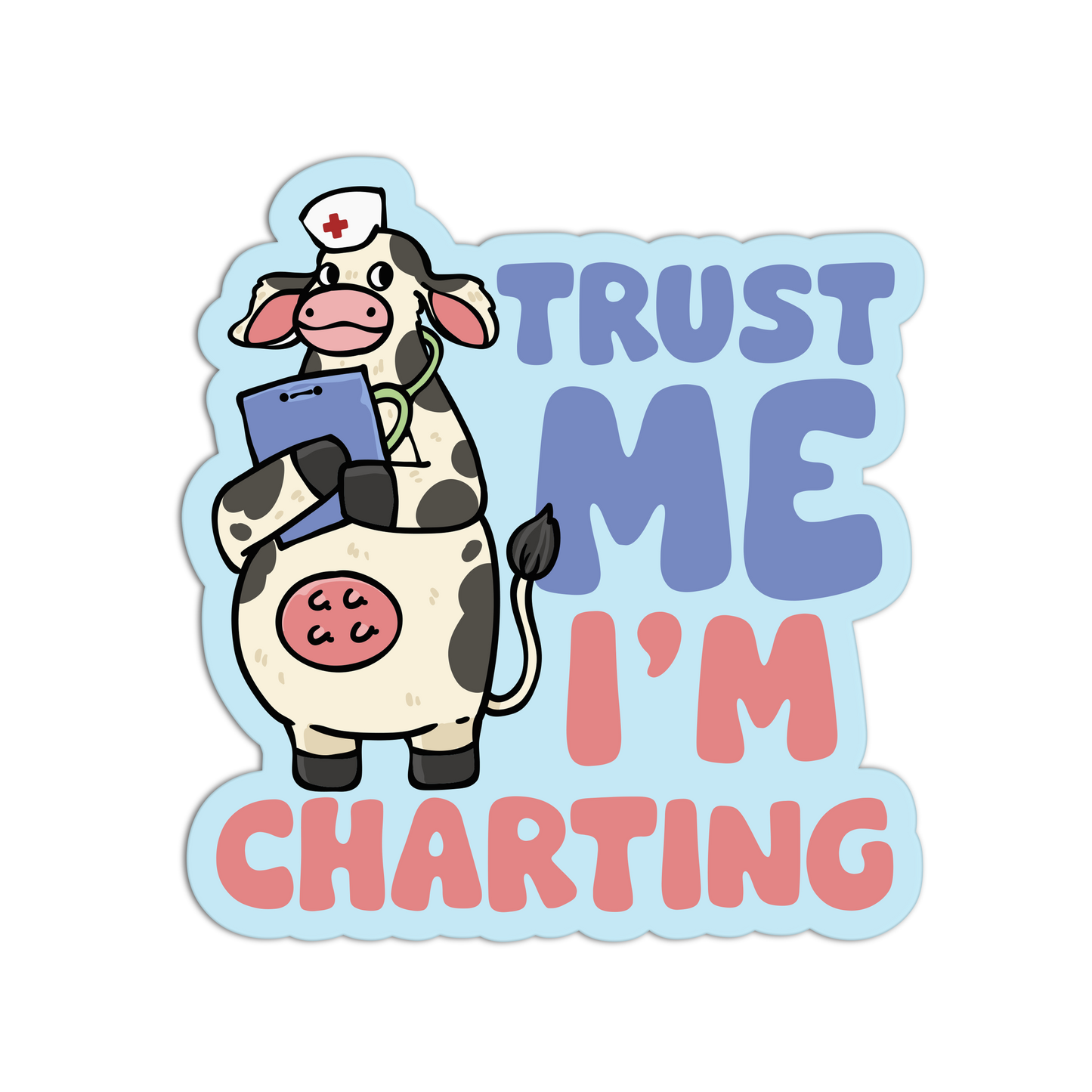 Cartoon cow in a nurse outfit with text 'Trust Me I'm Charting' on a transparent background