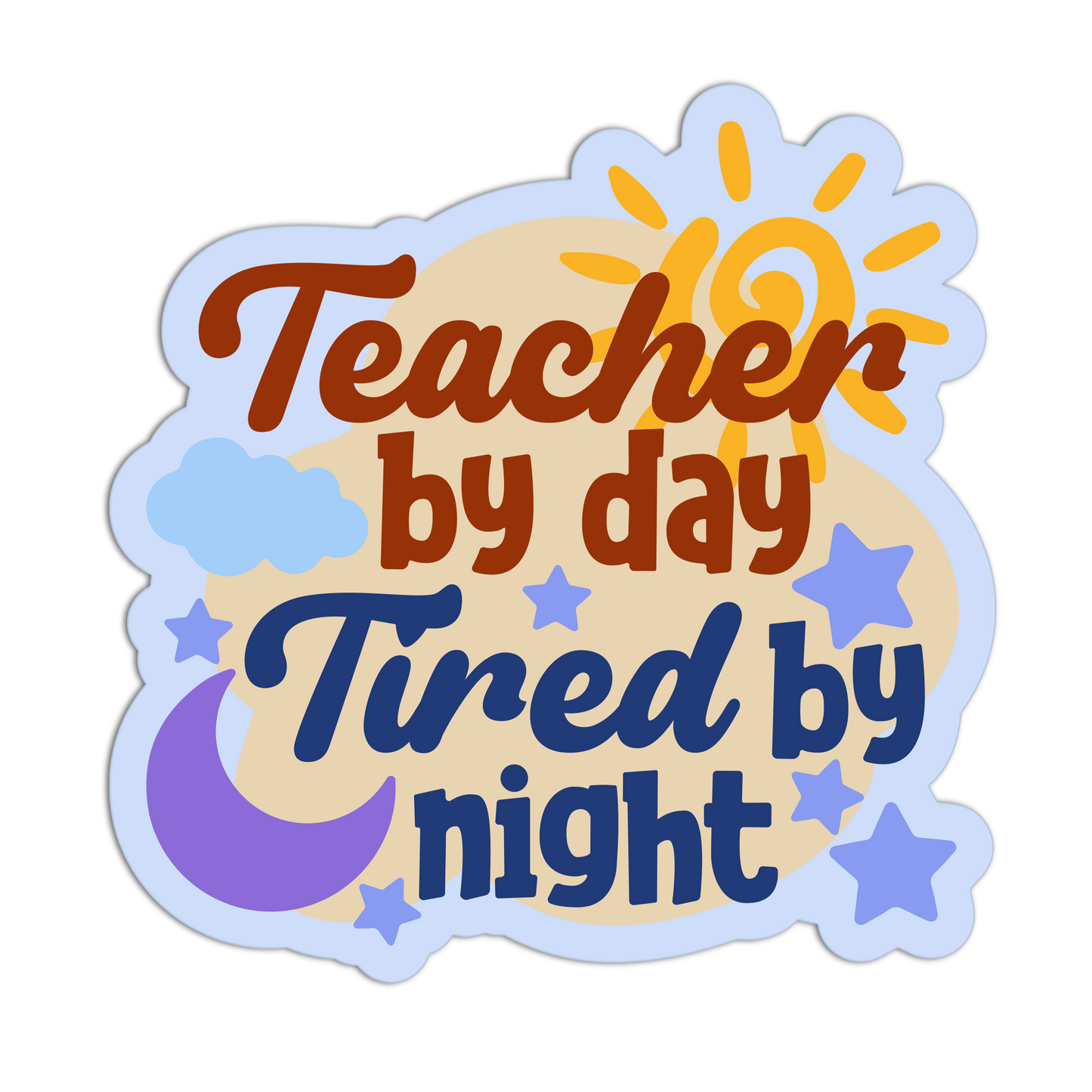 Sticker with 'Teacher by day, Tired by night' text and sun, moon, and star graphics on a white background.
