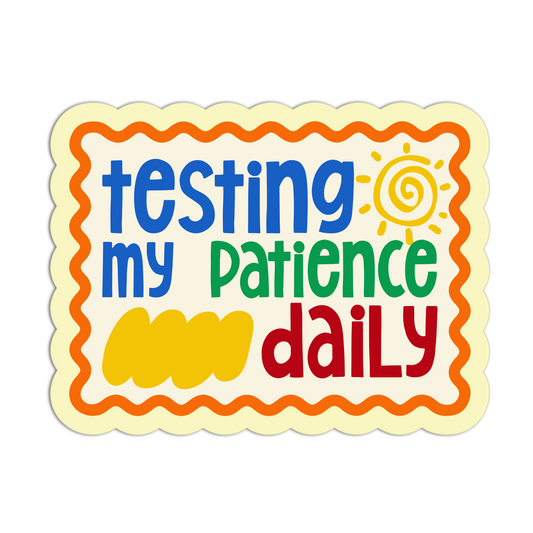 Testing My Patience Daily - Teacher  Sticker