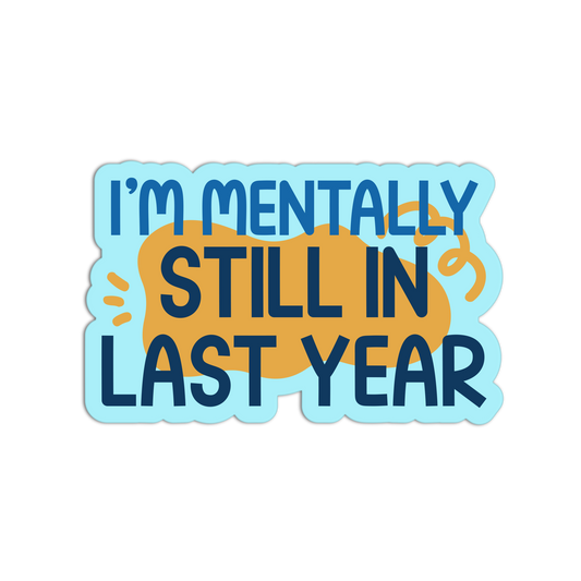 I’m Mentally Still In Last Year New Resolution Stickers