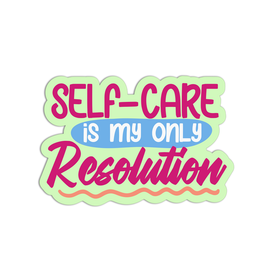 Self-Care Is My Only New Resolution Stickers