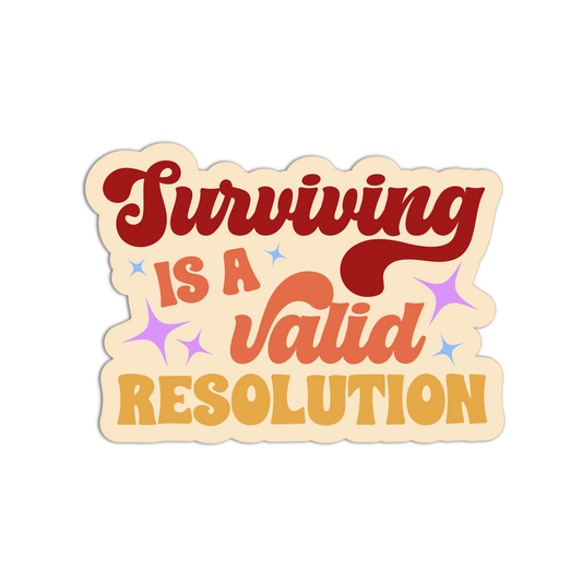 Surviving Is A Valid New Resolution Stickers