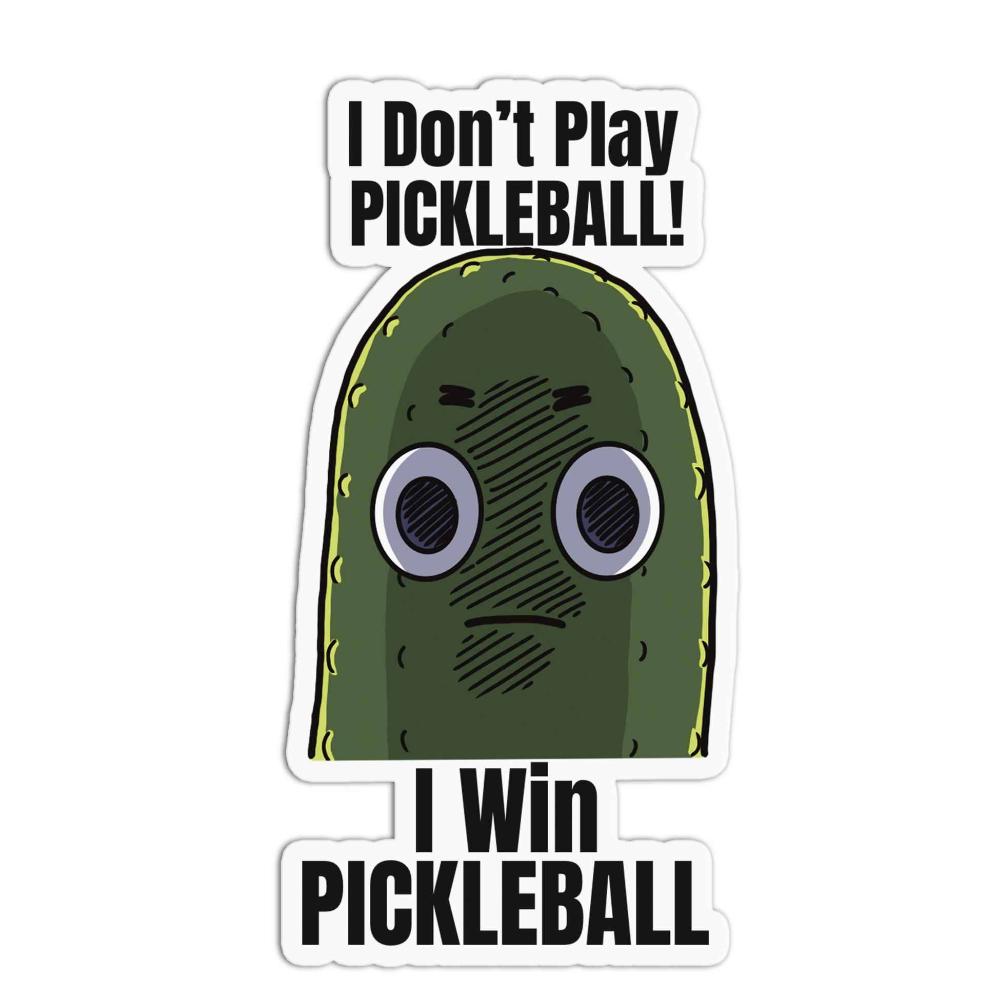 Cartoon pickle with text 'I Don't Play Pickleball! I Win Pickleball' on a white background