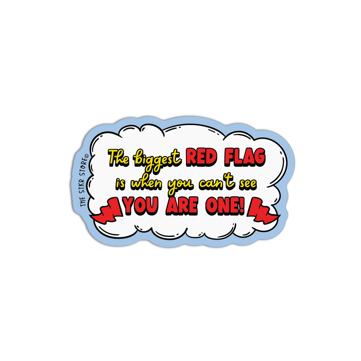 The Biggest Red Flag Is When You Can't See You Are One Red Flag Sticker