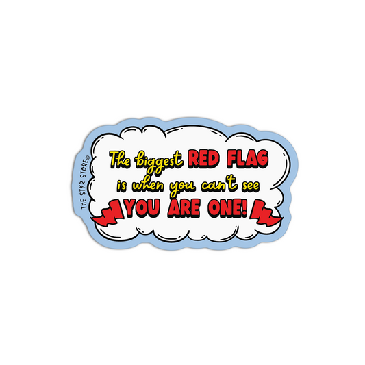 The Biggest Red Flag Is When You Can't See You Are One Red Flag Sticker